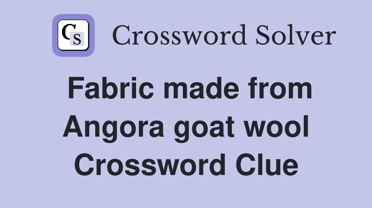 Fabric made from Angora goat wool Crossword Clue