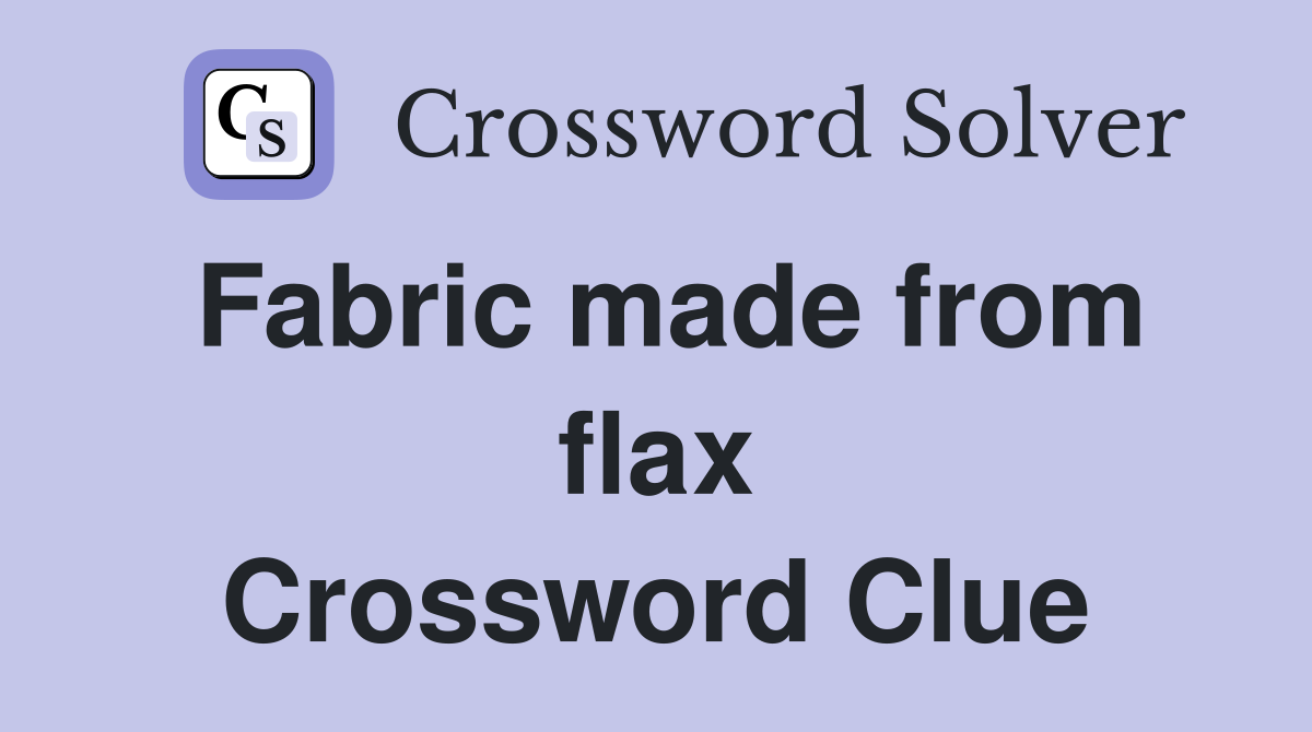 Fabric made from flax Crossword Clue