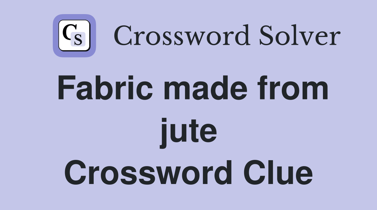 Fabric made from jute Crossword Clue