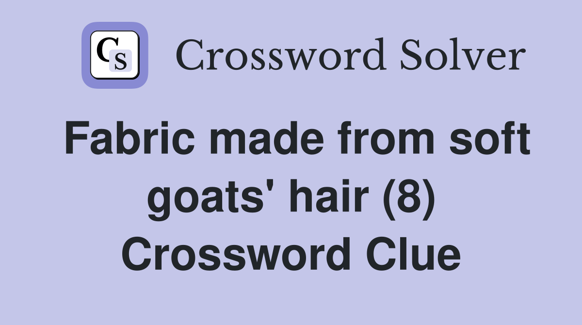 Fabric made from soft goats' hair (8) Crossword Clue