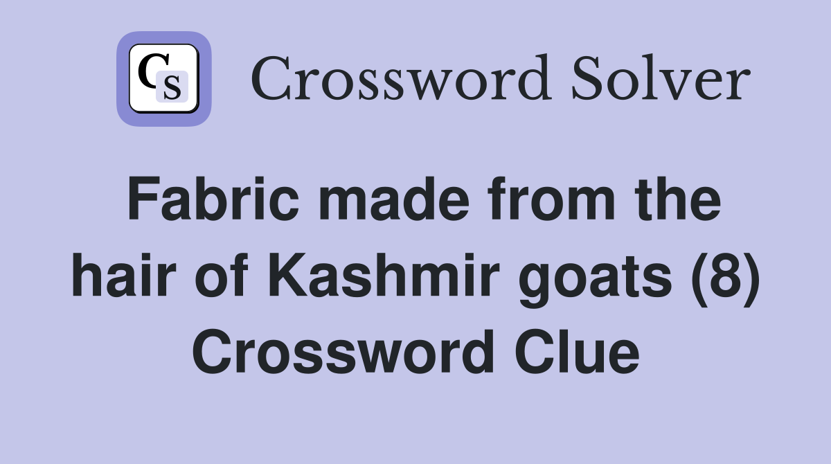 Fabric made from the hair of Kashmir goats (8) Crossword Clue