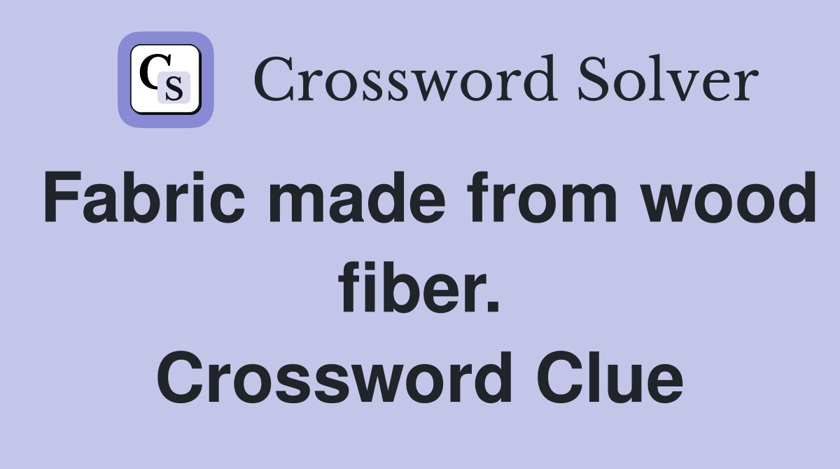 Fabric made from wood fiber. Crossword Clue