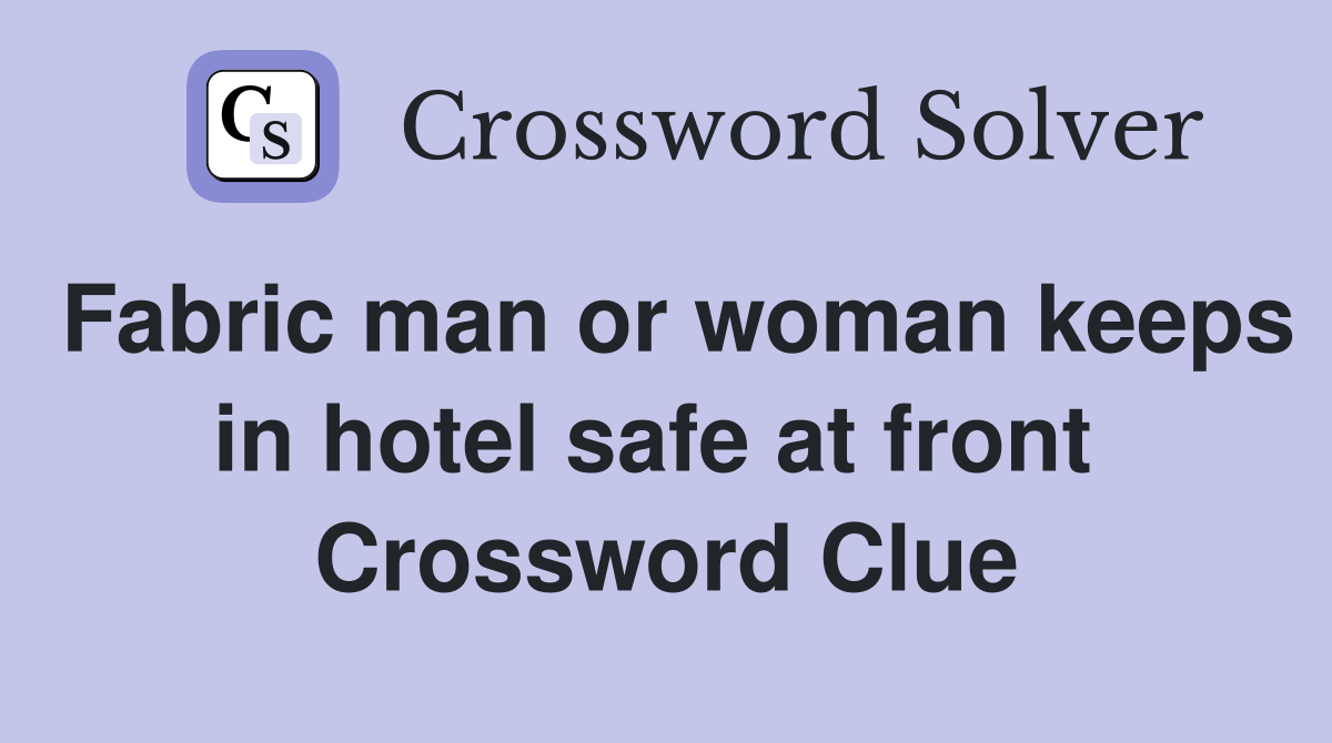 Fabric man or woman keeps in hotel safe at front  Crossword Clue