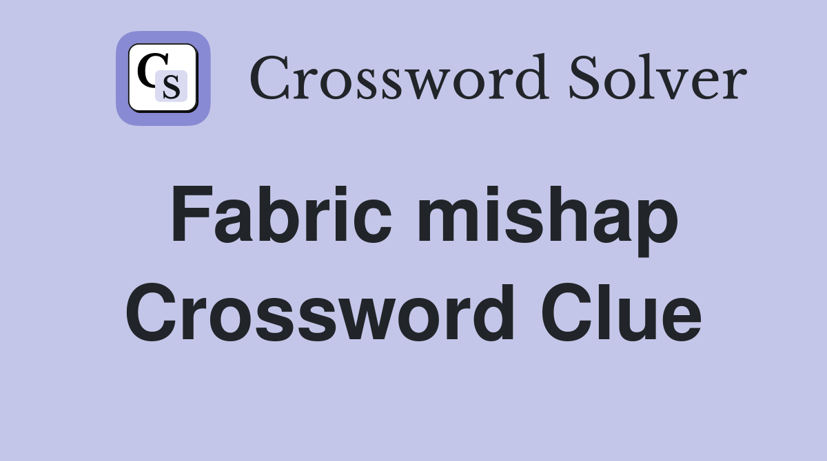 Fabric mishap Crossword Clue