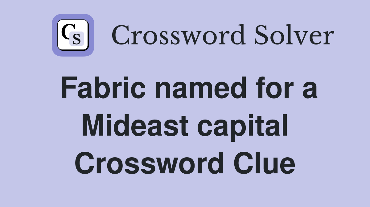 Fabric named for a Mideast capital Crossword Clue