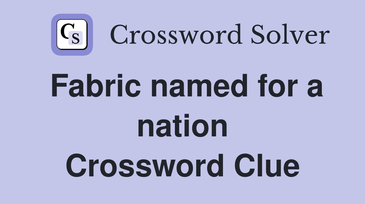 Fabric named for a nation Crossword Clue