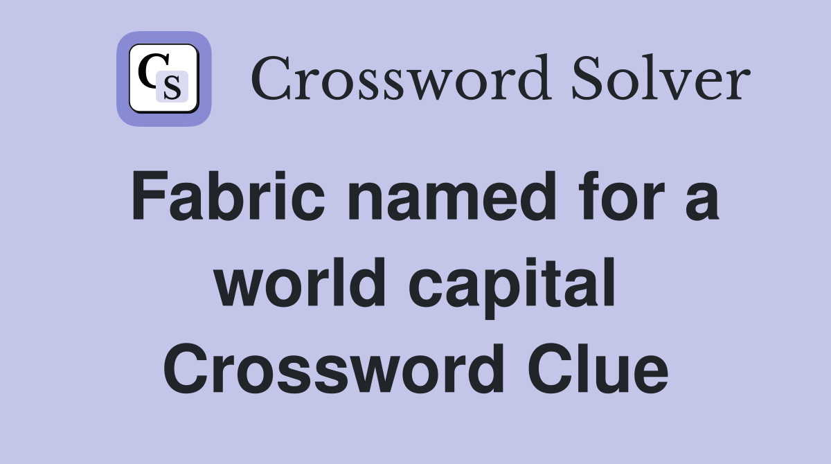 Fabric named for a world capital Crossword Clue