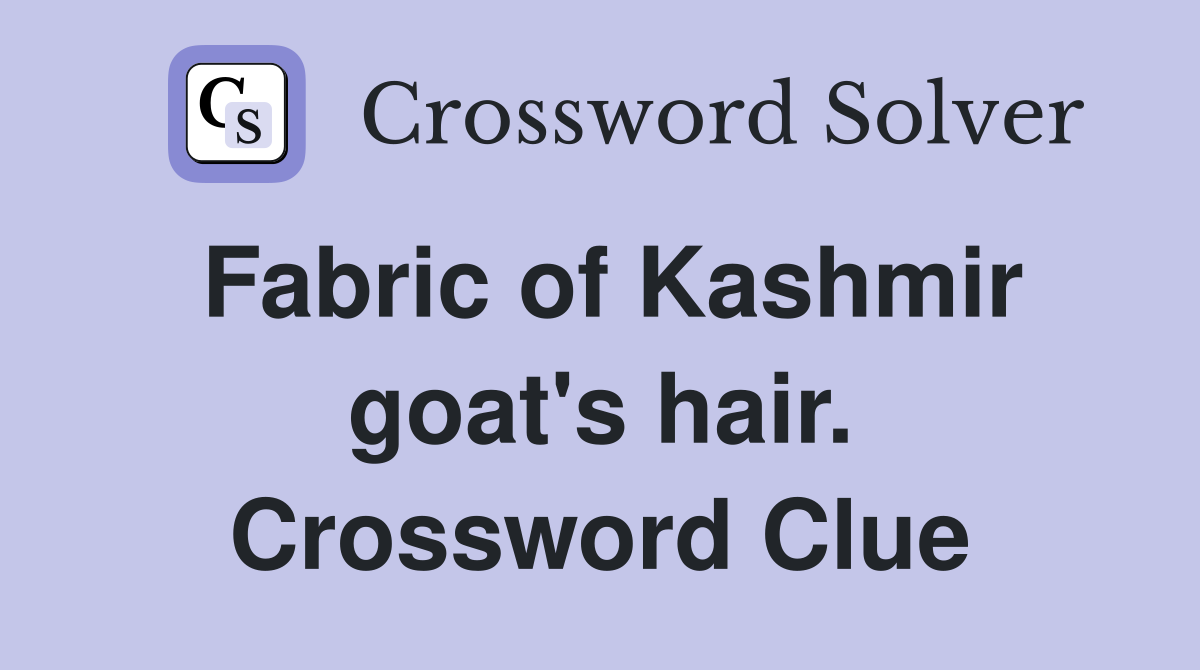Fabric of Kashmir goat's hair. Crossword Clue