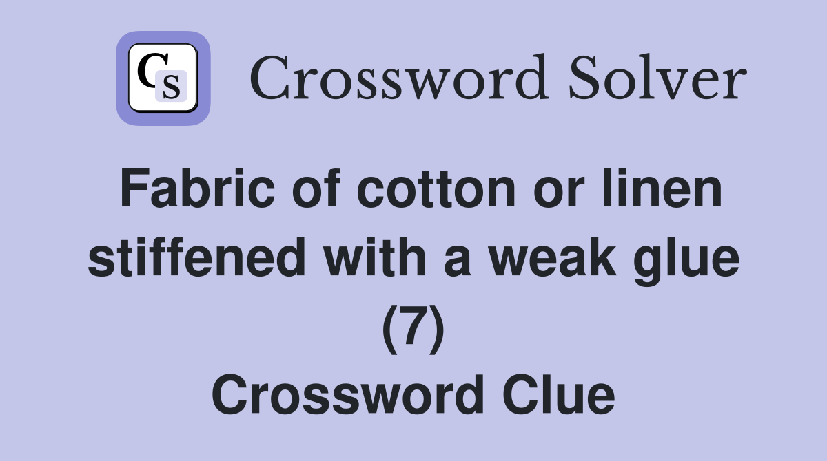 Fabric of cotton or linen stiffened with a weak glue (7) Crossword Clue