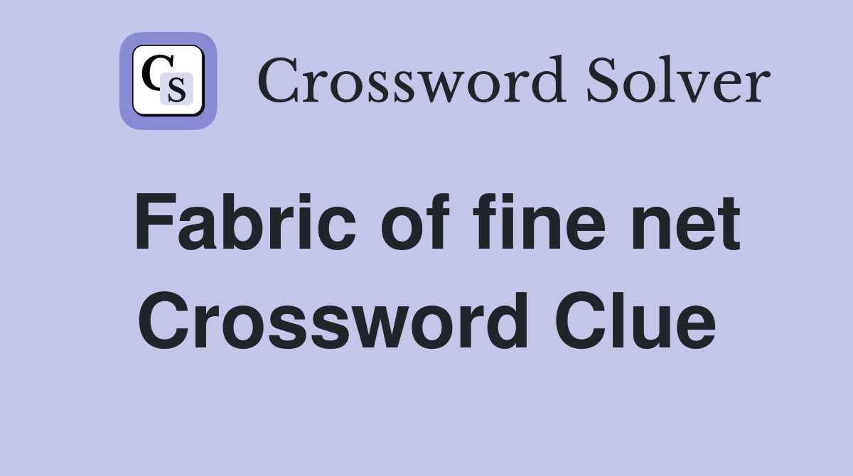 Fabric of fine net Crossword Clue