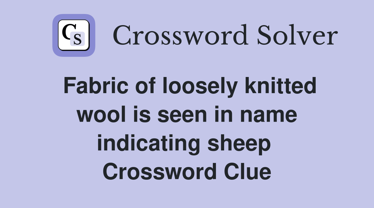 Fabric of loosely knitted wool is seen in name indicating sheep  Crossword Clue