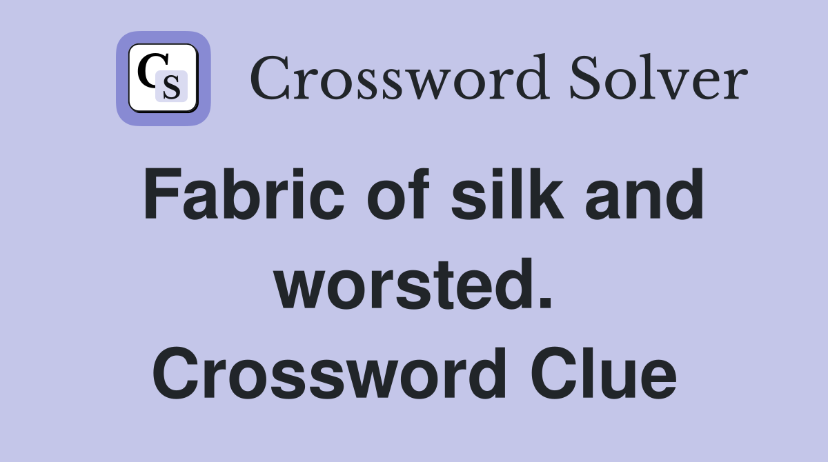 Fabric of silk and worsted. Crossword Clue