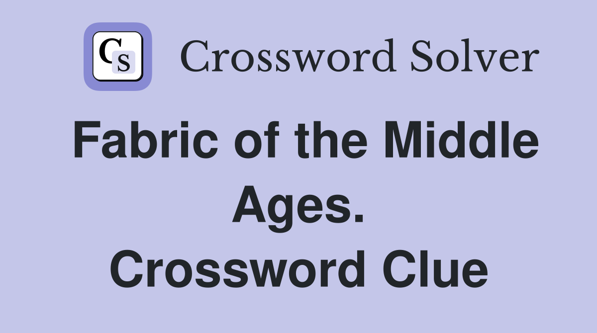 Fabric of the Middle Ages. Crossword Clue