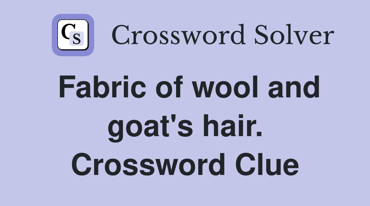 Fabric of wool and goat's hair. Crossword Clue