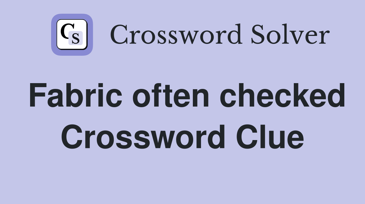 Fabric often checked Crossword Clue