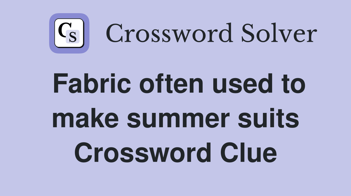 Fabric often used to make summer suits Crossword Clue