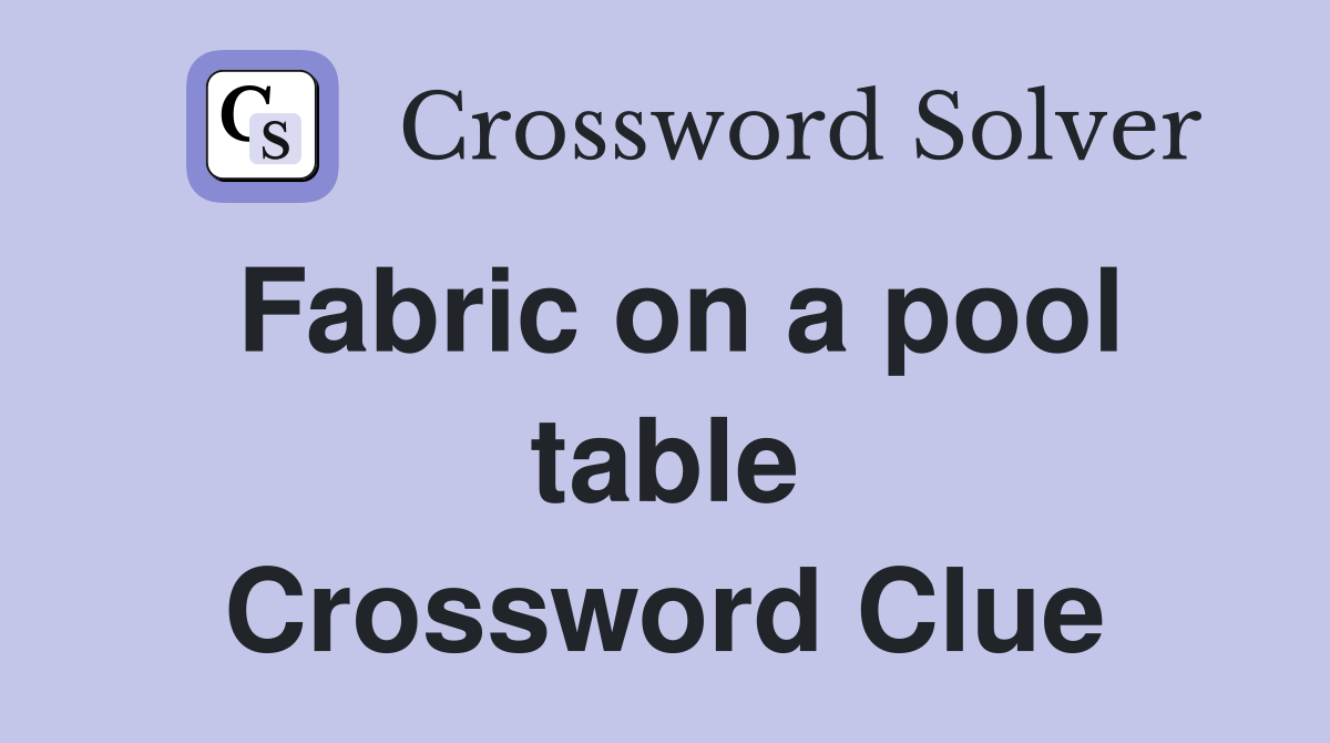 Fabric on a pool table Crossword Clue