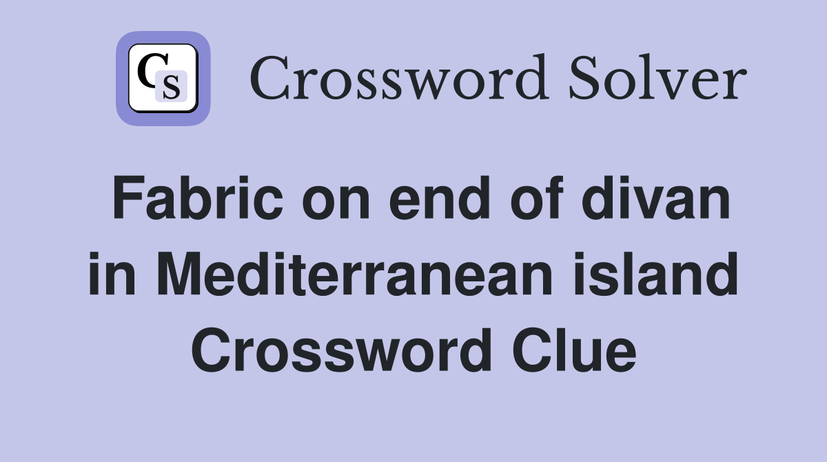 Fabric on end of divan in Mediterranean island Crossword Clue