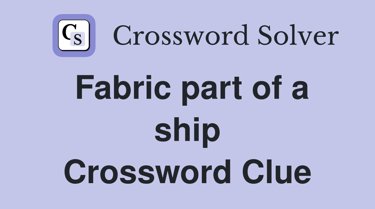 Fabric part of a ship Crossword Clue