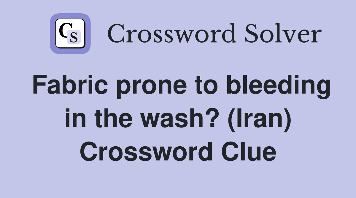Fabric prone to bleeding in the wash? (Iran) Crossword Clue