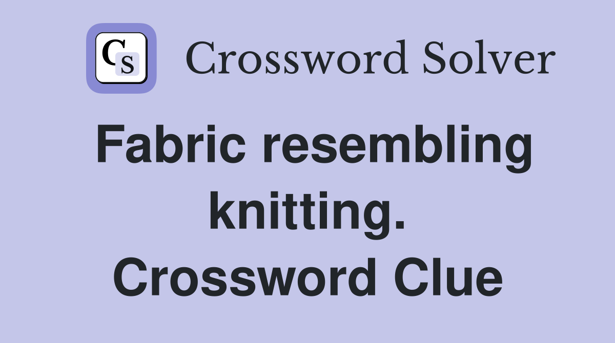 Fabric resembling knitting. Crossword Clue