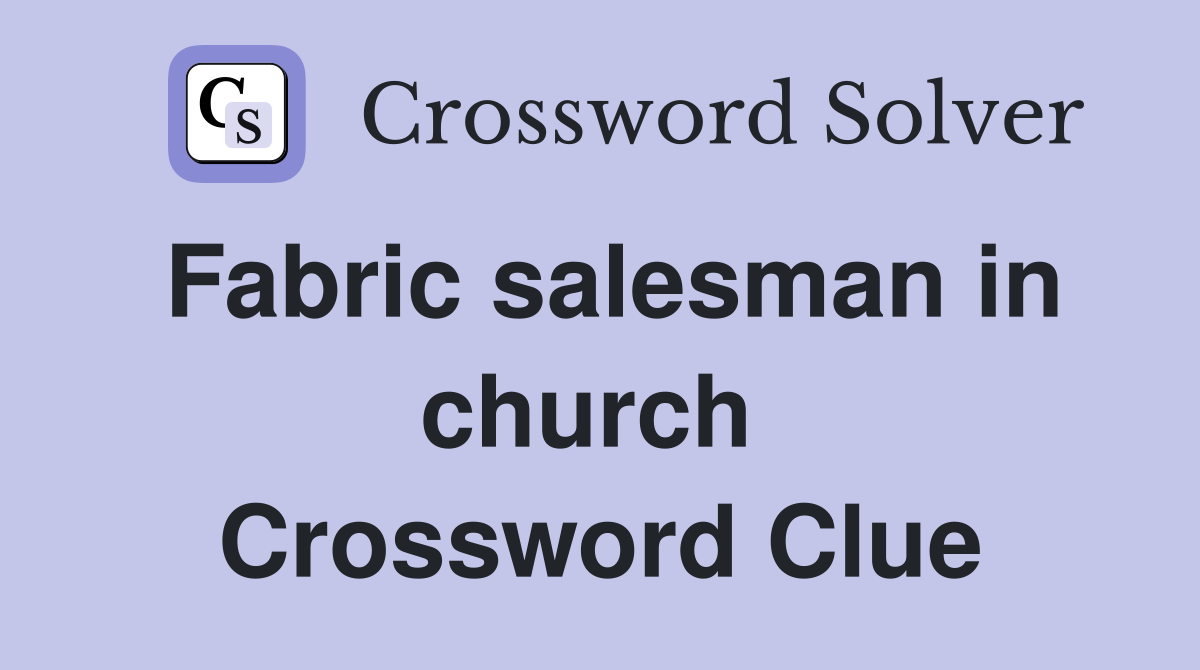 Fabric salesman in church  Crossword Clue