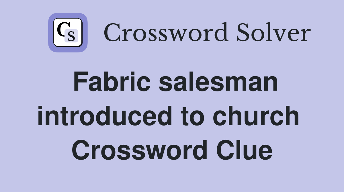 Fabric salesman introduced to church  Crossword Clue