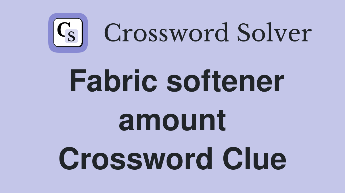 Fabric softener amount Crossword Clue