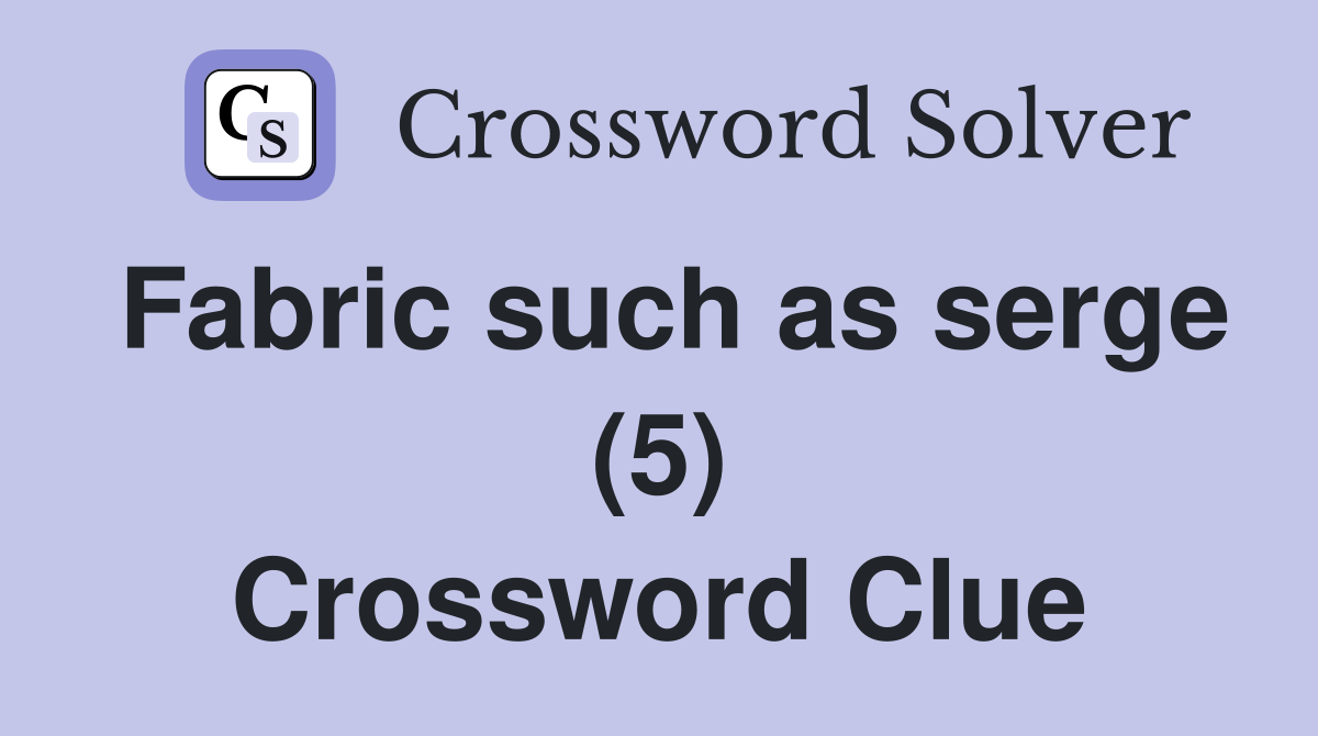 Fabric such as serge (5) Crossword Clue