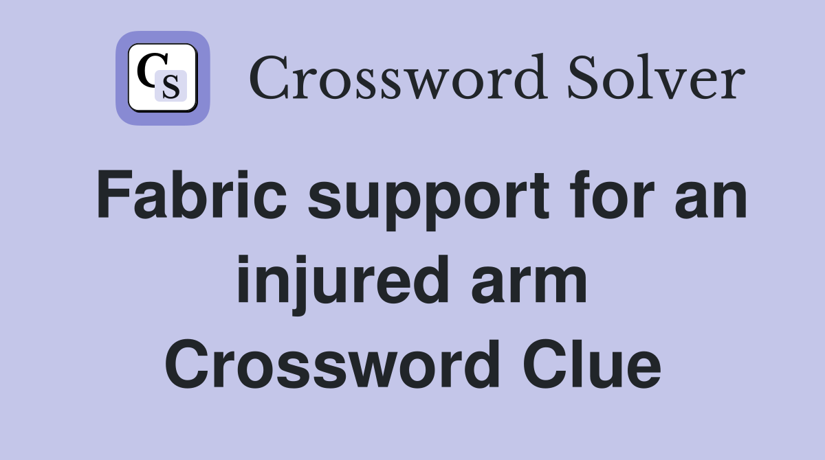Fabric support for an injured arm Crossword Clue