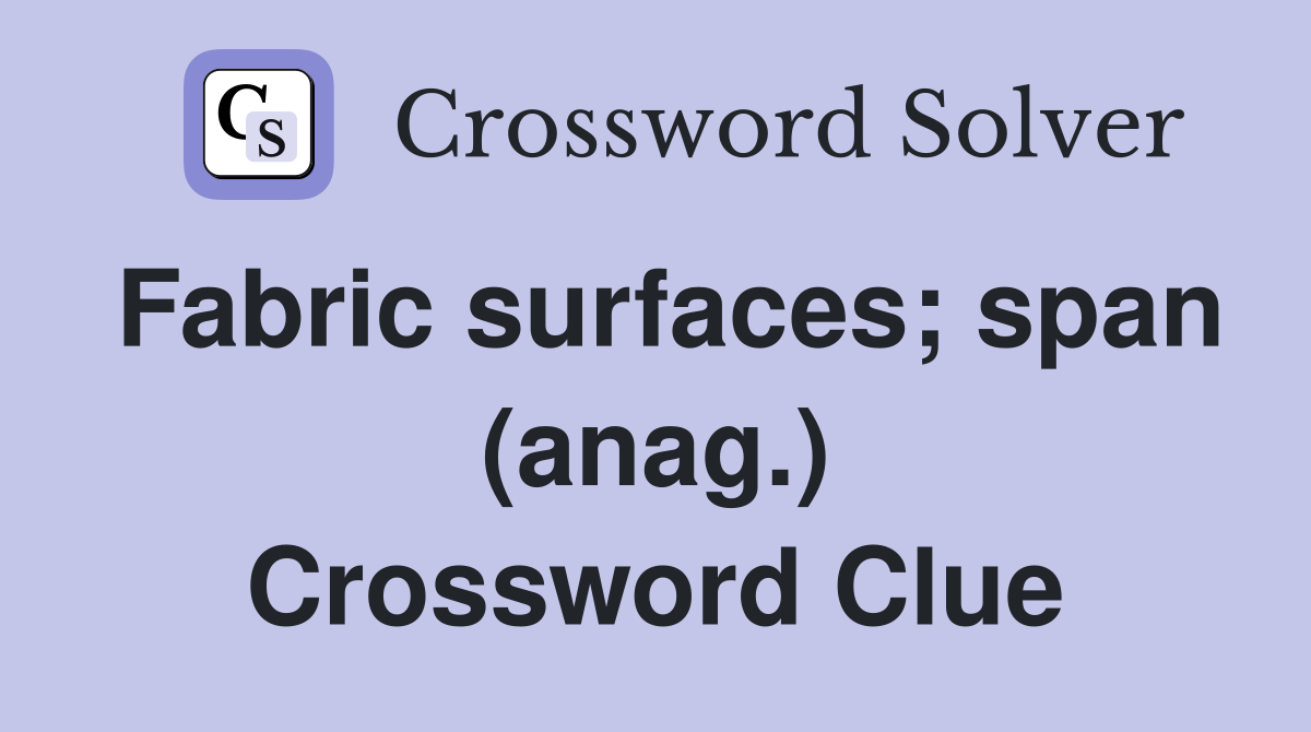 Fabric surfaces; span (anag.) Crossword Clue