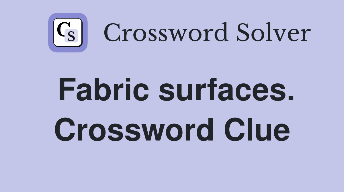 Fabric surfaces. Crossword Clue