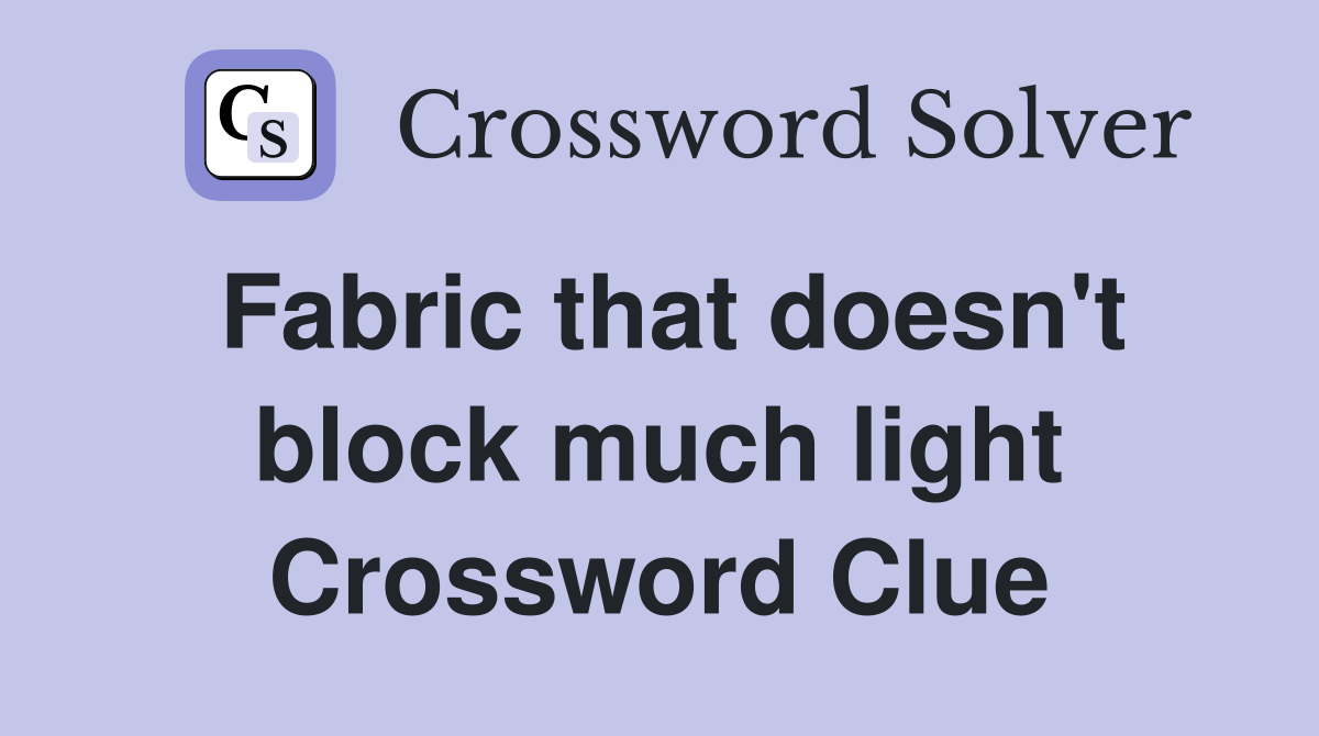 Fabric that doesn't block much light Crossword Clue