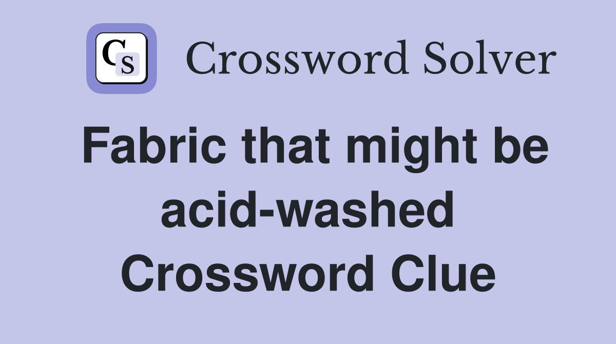 Fabric that might be acid-washed Crossword Clue