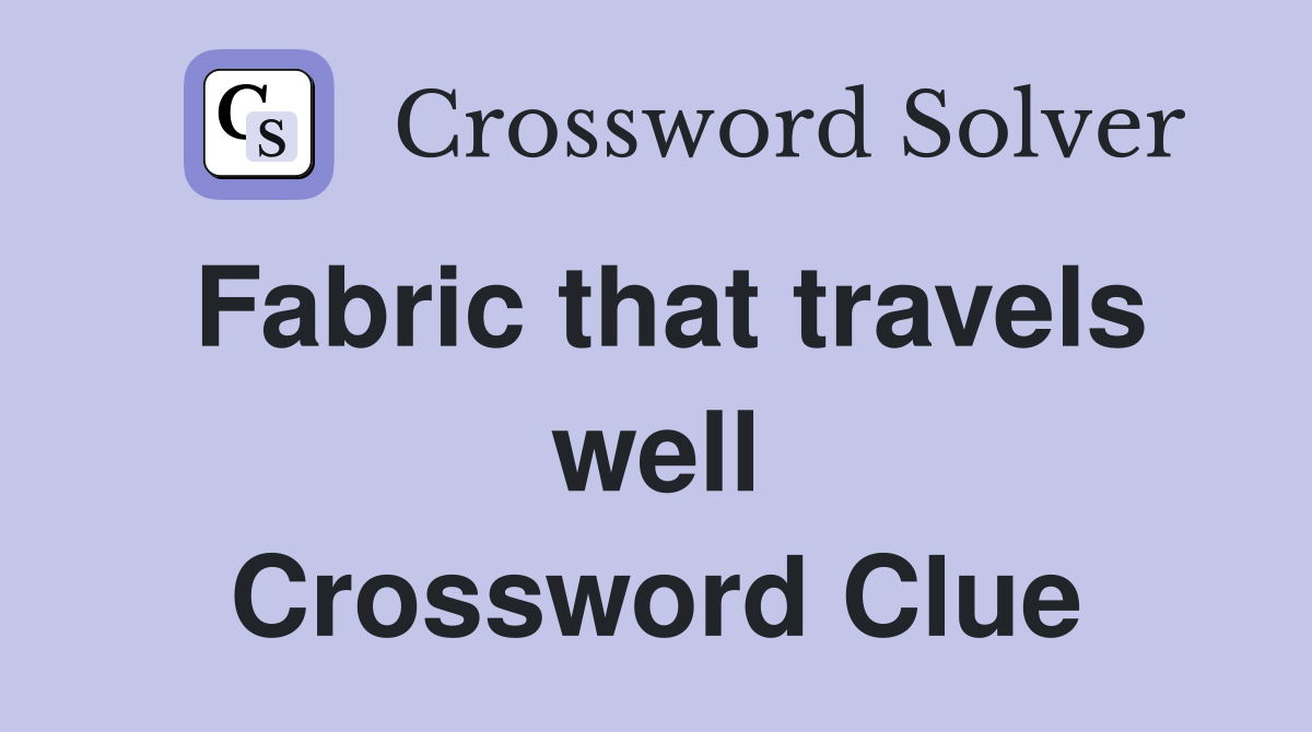 Fabric that travels well Crossword Clue