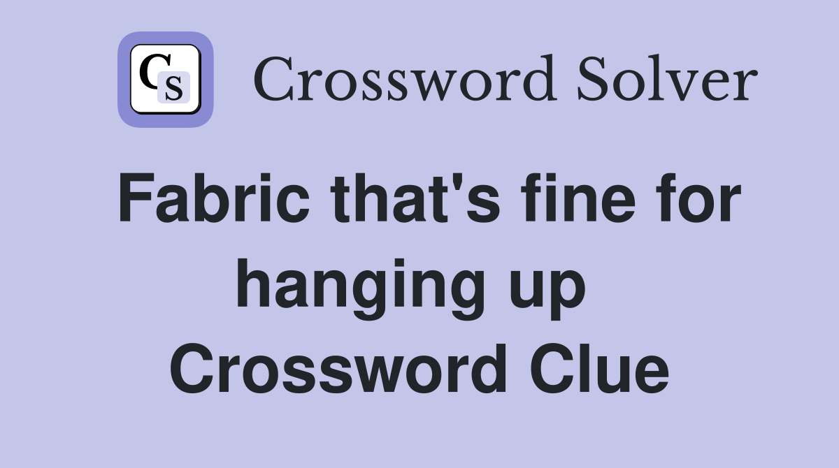 Fabric that's fine for hanging up  Crossword Clue