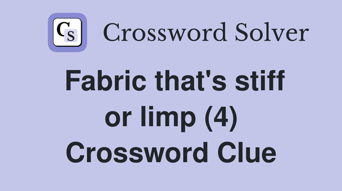 Fabric that's stiff or limp (4) Crossword Clue