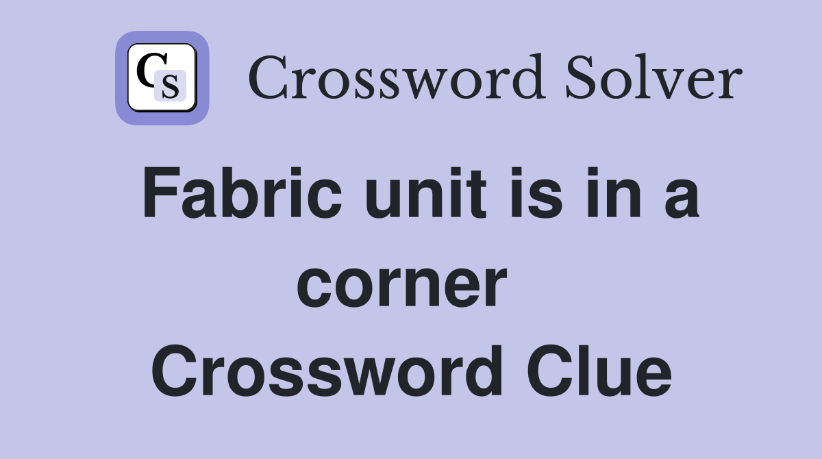 Fabric unit is in a corner  Crossword Clue