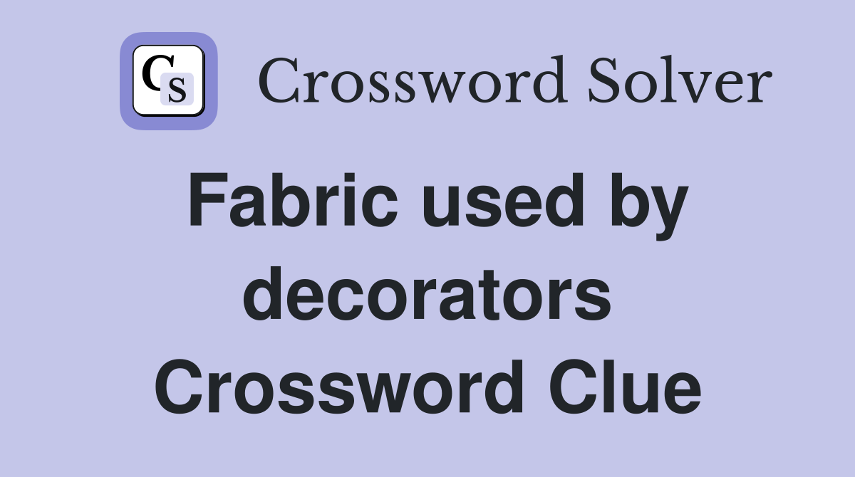 Fabric used by decorators Crossword Clue