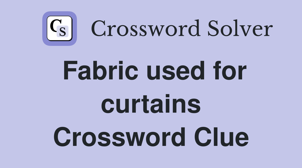 Fabric used for curtains Crossword Clue