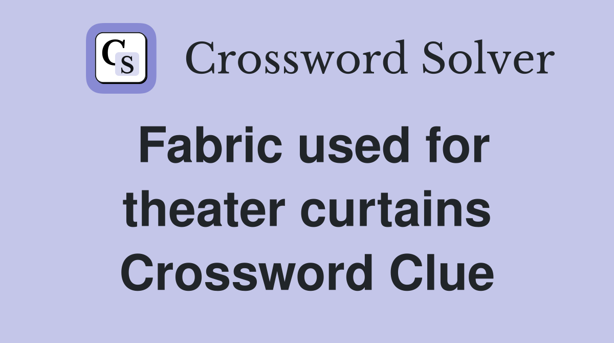 Fabric used for theater curtains Crossword Clue