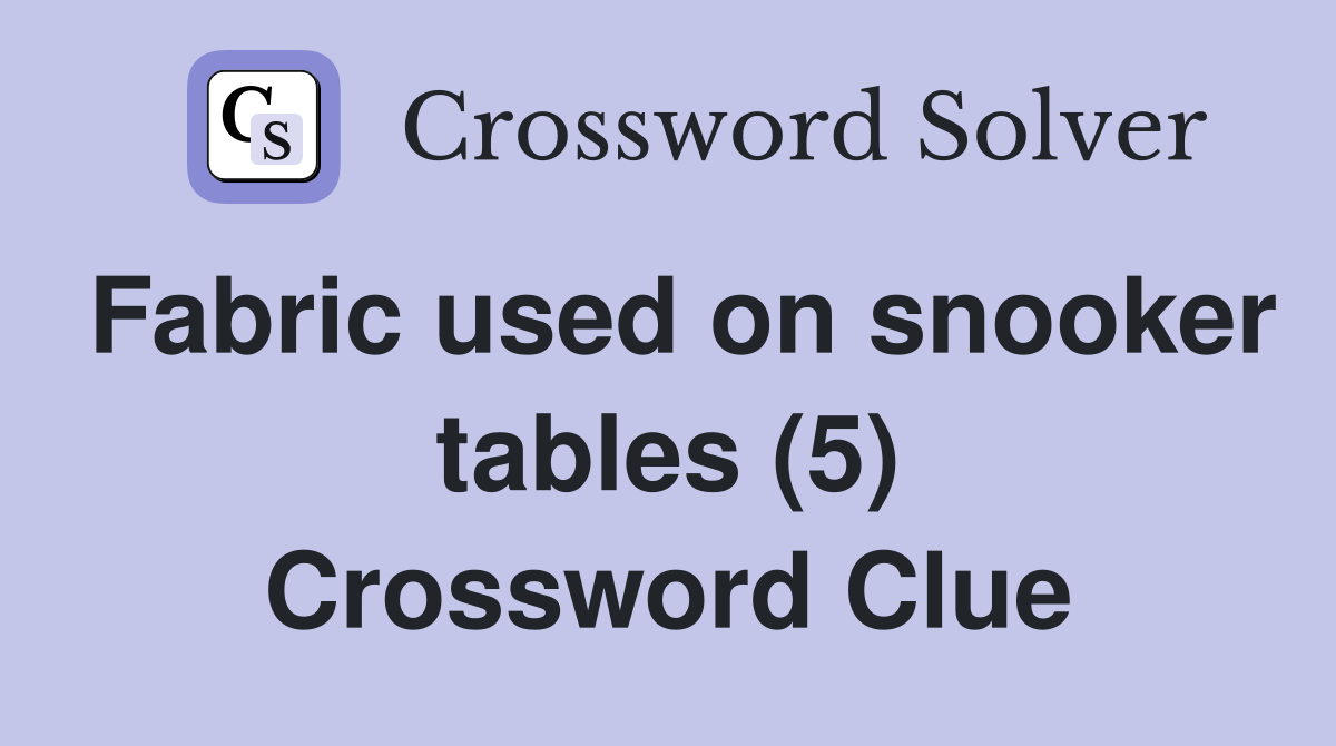 Fabric used on snooker tables (5) Crossword Clue