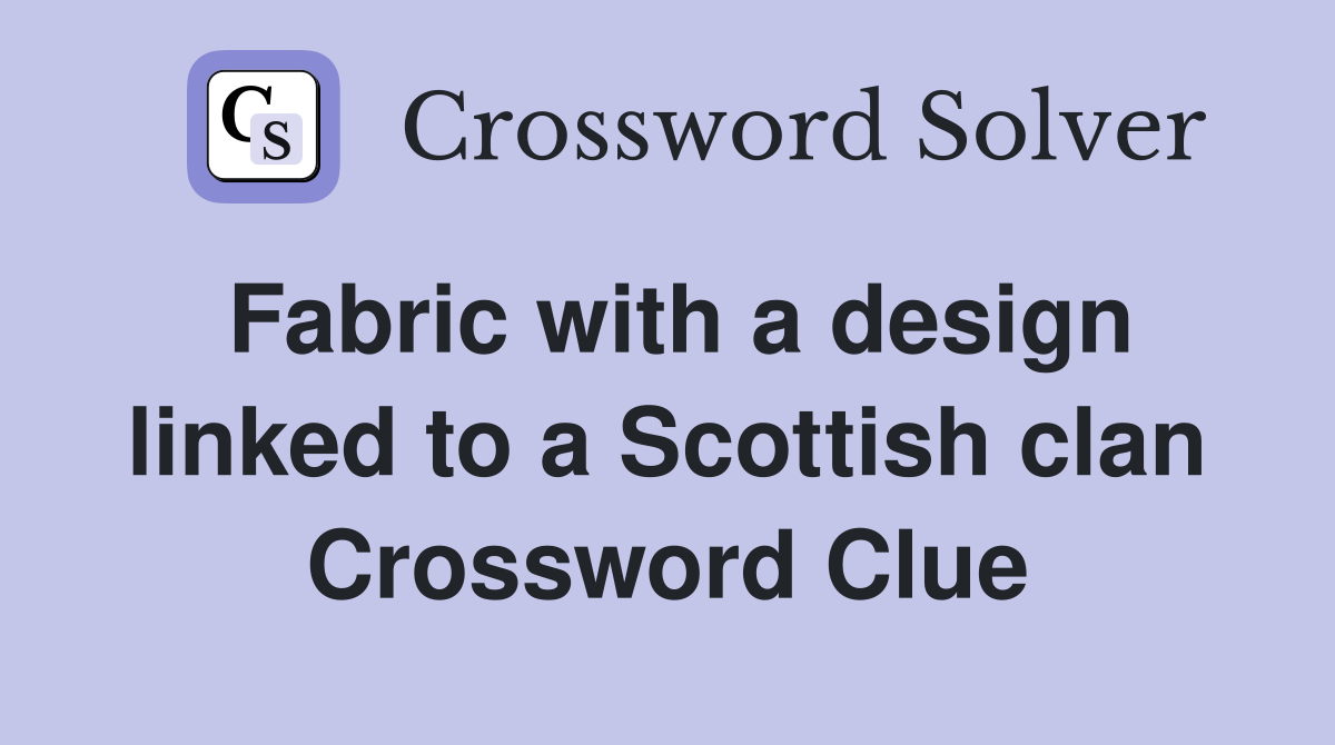 Fabric with a design linked to a Scottish clan Crossword Clue