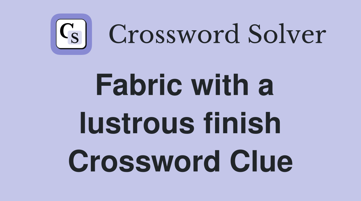 Fabric with a lustrous finish Crossword Clue