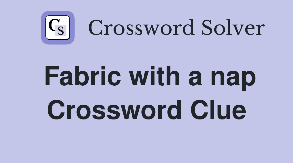 Fabric with a nap Crossword Clue Answers Crossword Solver