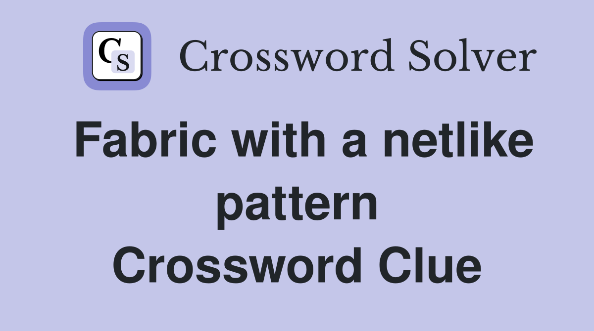 Fabric with a netlike pattern Crossword Clue