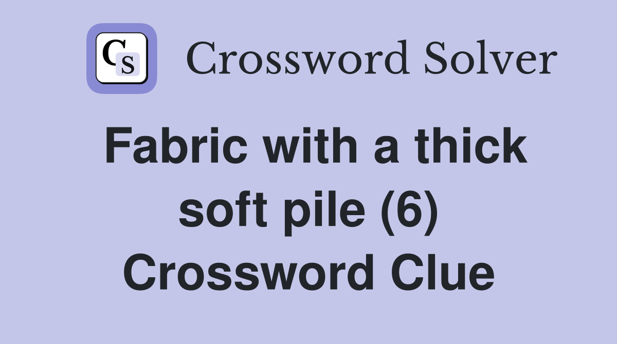 Fabric with a thick soft pile (6) Crossword Clue