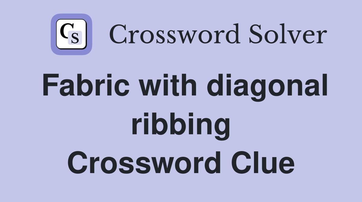 Fabric with diagonal ribbing Crossword Clue