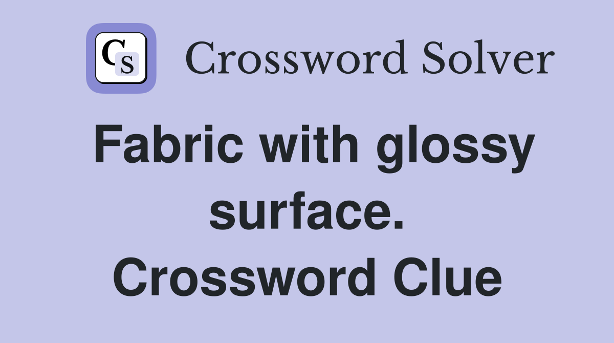 Fabric with glossy surface. Crossword Clue