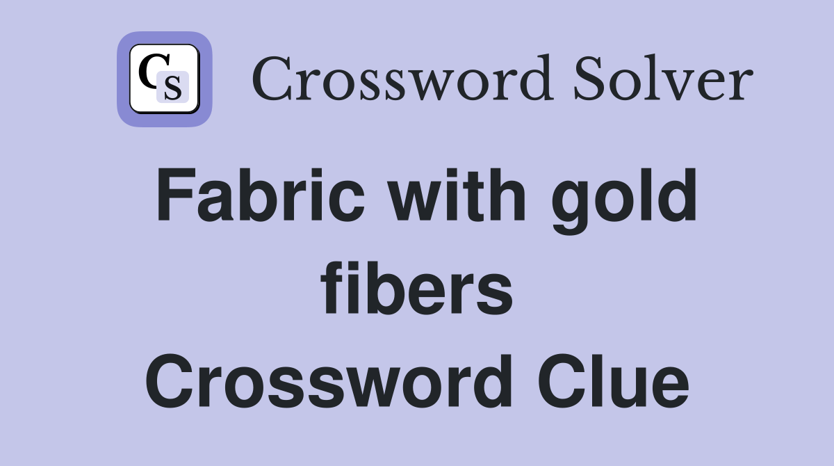 Fabric with gold fibers Crossword Clue